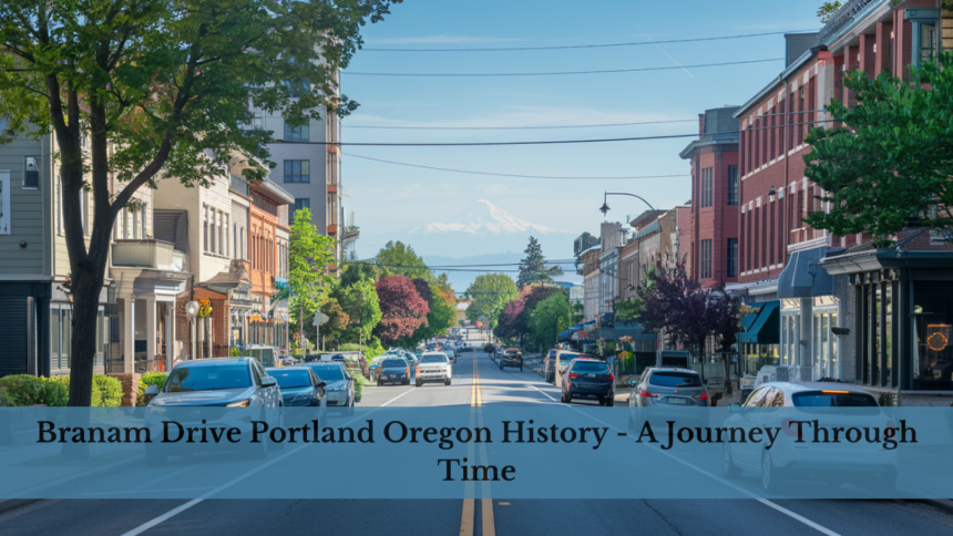 Branam Drive Portland Oregon History – A Journey Through Time