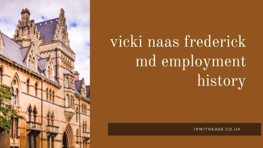 The Journey of Vicki Naas Frederick md Employment History