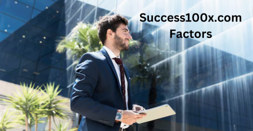 Success100x.com Factors: Essential for Business Growth