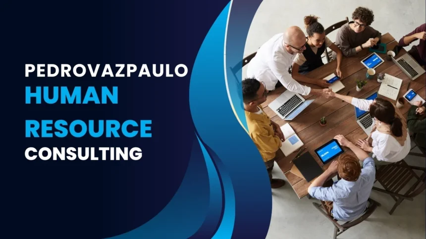 Pedrovazpaulo Human Resource Consulting: Your Guide to Excellence in HR Solutions