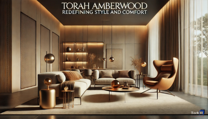 Torah Amberwood: Redefining Style and Comfort