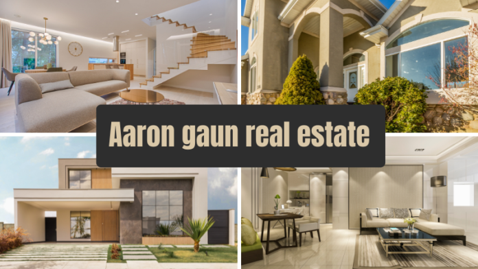 Aaron Gaun Real Estate: A Comprehensive Success and Expertise