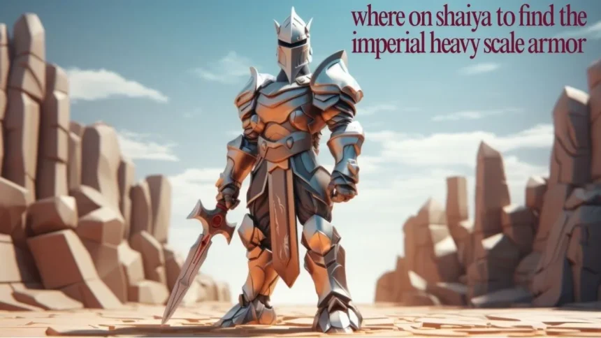 Where On Shaiya To Find The Imperial Heavy Scale Armor-You Need to Know